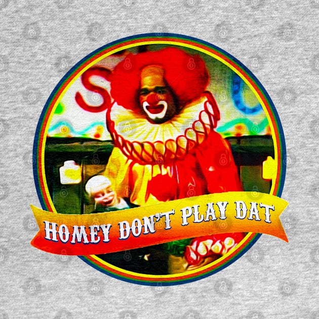 Homey D. Clown • "Homey don't play that." by The MKE Rhine Maiden